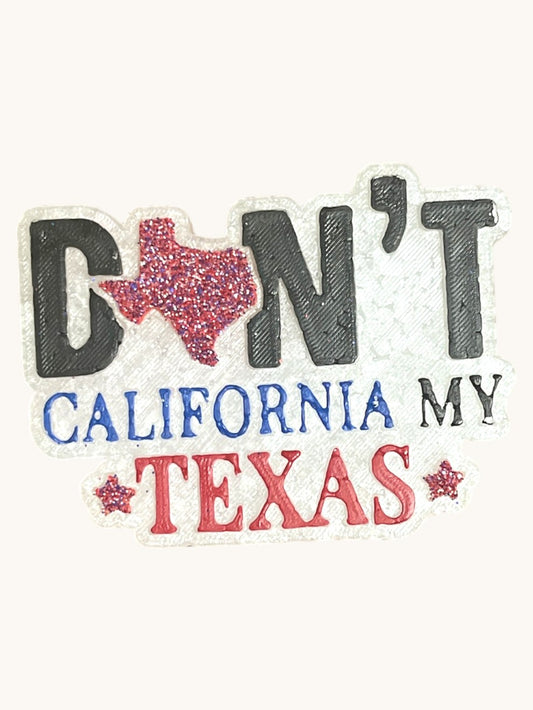 a sticker with the words don't california my texas written on it